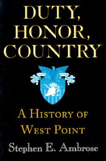 duty, honor, country,a history of west point