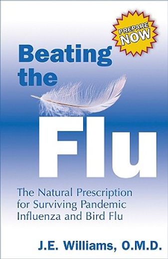 beating the flu,the natural presciption for surviving pandemic influenze and bird flu