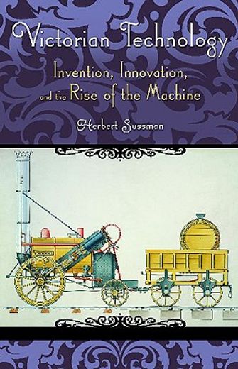 victorian technology,invention, innovation, and the rise of the machine