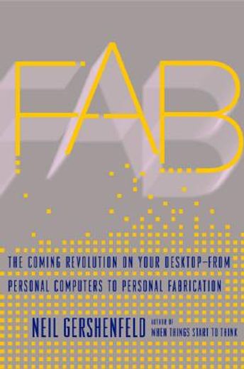 fab,the coming revolution on your desktop-from personal computers to personal fabrication