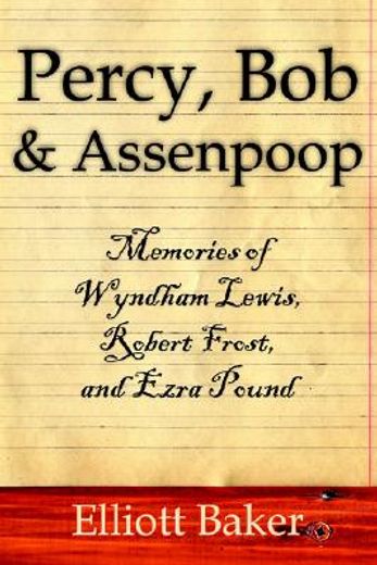 percy, bob and assenpoop,memories of wyndham lewis, robert frost, and ezra pound