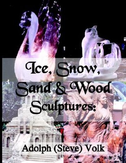 ice, snow, sand & wood sculptures