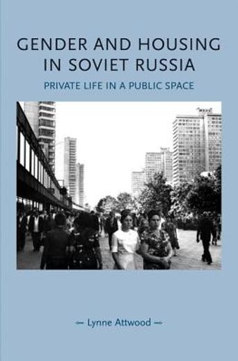 gender and housing in soviet russia,private life in a public space