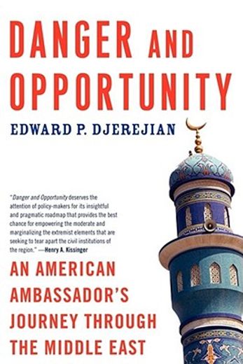 danger and opportunity,an american ambassador´s journey through the middle east (en Inglés)