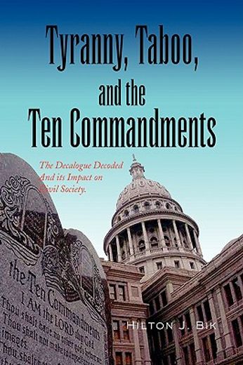 tyranny, taboo, and the ten commandments,the decalogue decoded and its impact on civil society.