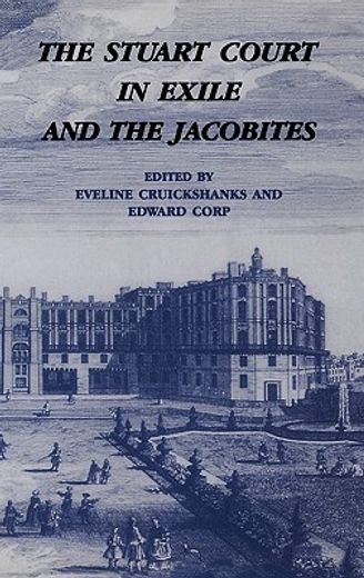 the stuart court in exile and the jacobites