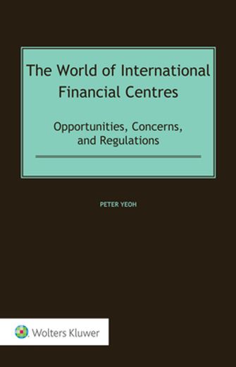 The World of International Financial Centres: Opportunities, Concerns, and Regulations (en Inglés)