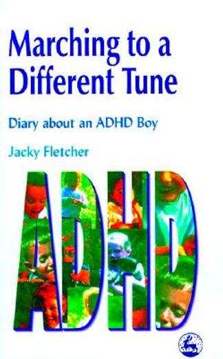 marching to a different tune,diary about an adhd boy