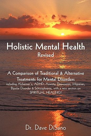 holistic mental health- revised,a comparison of traditional and alternative treatments for mental disorders (en Inglés)