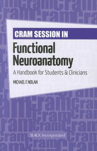 cram session in functional neuroanatomy,a handbook for students & clinitians