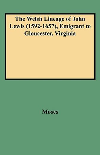 the welsh lineage of john lewis (1592-1657), emigrant to gloucester, virginia,emigrant to gloucester, virginia