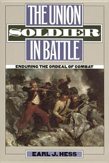 the union soldier in battle,enduring the ordeal of combat
