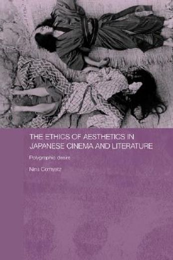 the ethics of aesthetics in japanese cinema and literature,polygraphic desire