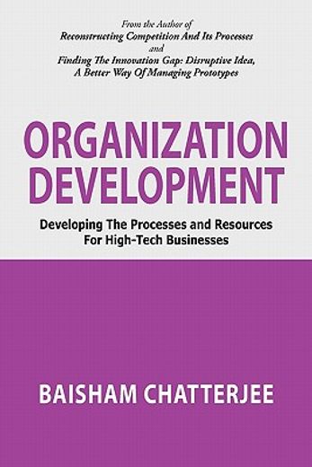 organization development,developing the processes and resources for high-tech businesses (en Inglés)