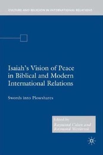 isaiah´s vision of peace in biblical and modern international relations,swords into plowshares (en Inglés)