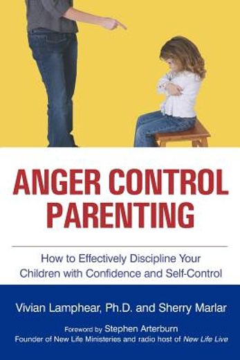anger control parenting,how to effectively discipline your children with confidence and self-control (en Inglés)