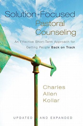 solution-focused pastoral counseling,an effective short-term approach for getting people back on track (en Inglés)