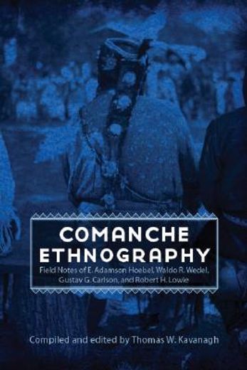 comanche ethnography,field notes of e. adamson hoebel, waldo r. wedel, gustav g. carlson, and robert h. lowie