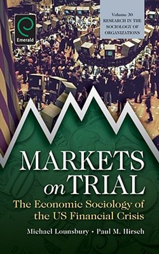 markets on trial,the economic sociology of the u.s. financial crisis