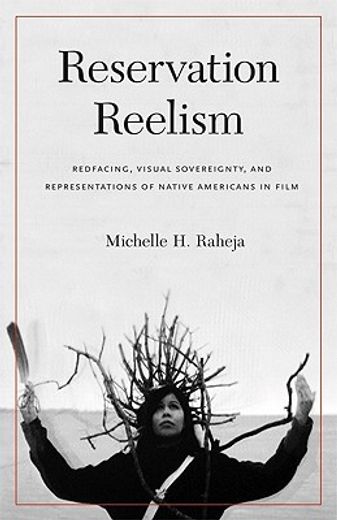 reservation reelism,redfacing, visual sovereignty, and representations of native americans in film