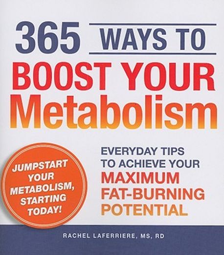 365 ways to boost your metabolism,everyday tips to achieve your maximum fat-burning potential