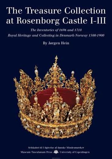the treasure collection at rosenborg castle,the inventories of 1696 and 1718: royal heritage and collecting in denmark-norway 1500-1900