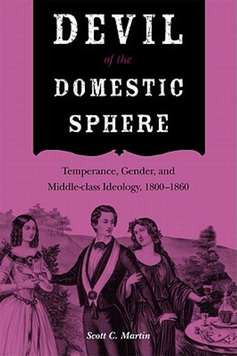 devil of the domestic sphere,temperance, gender, and middle-class ideology, 1800-1860