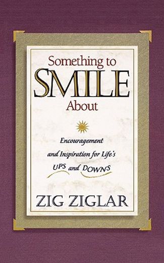 something to smile about,encouragement and inspiration for life´s ups and downs (en Inglés)