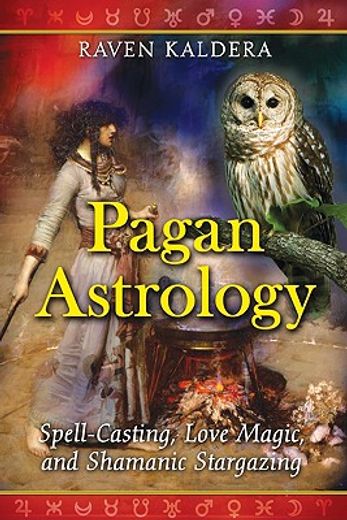 pagan astrology,spell-casting, love magic, and shamanic stargazing (en Inglés)