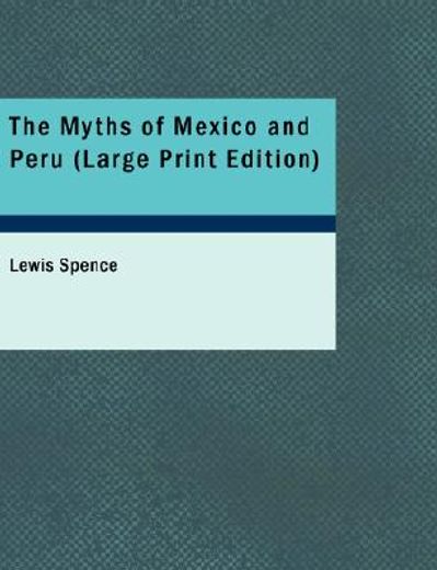 myths of mexico and peru (large print edition)