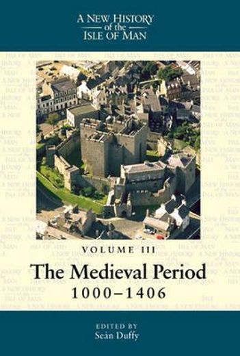 new history of the isle of man,volume 3: the medieval period, 1000-1406