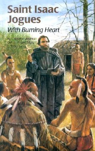 saint isaac jogues: with burning heart (in English)