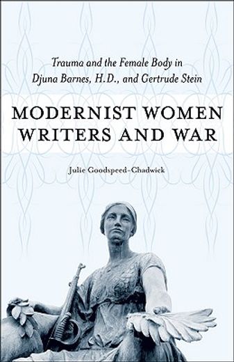 modernist women writers and war,trauma and the female body in djuna barnes, h.d., and gertrude stein