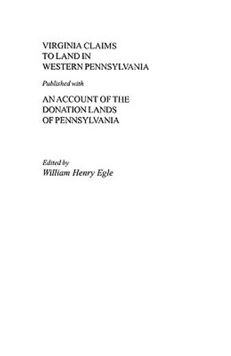virginia claims to land in western pennsylvania published with an account of the donation lands of pennsylvania,excerpted from pennsylvania archives (en Inglés)