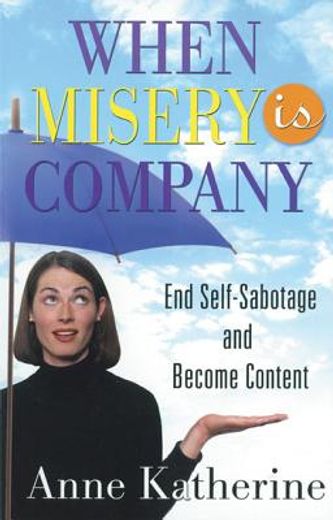 when misery is company,ending self-sabotage and misery addiction