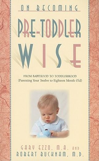 on becoming pretoddlerwise,from babyhood to toddlerhood parenting your 12 to 18 month old (en Inglés)