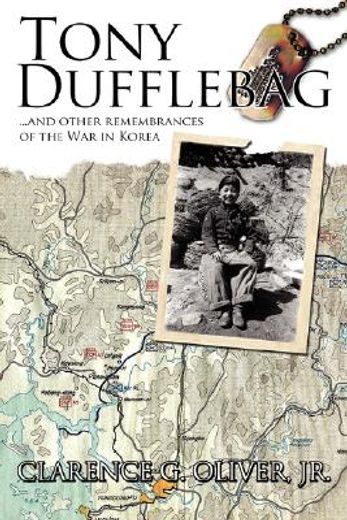 tony dufflebag ...and other remembrances of the war in korea