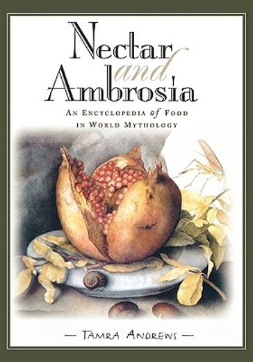 nectar & ambrosia,an encyclopedia of food in world mythology (en Inglés)