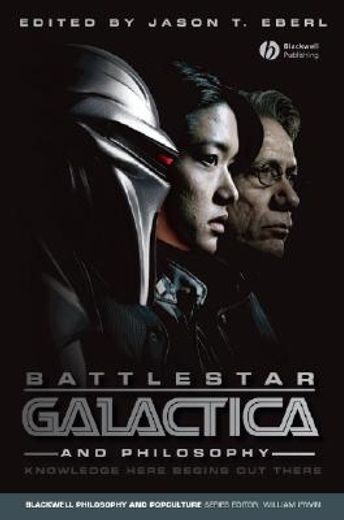 battlestar galactica and philosophy,knowledge here begins out there (en Inglés)