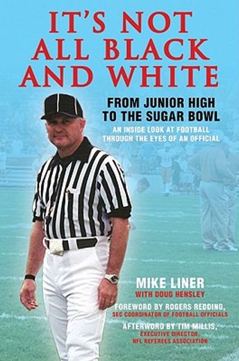 it´s not all black and white,from junior high to the sugar bowl, an inside look at football through the eyes of an official