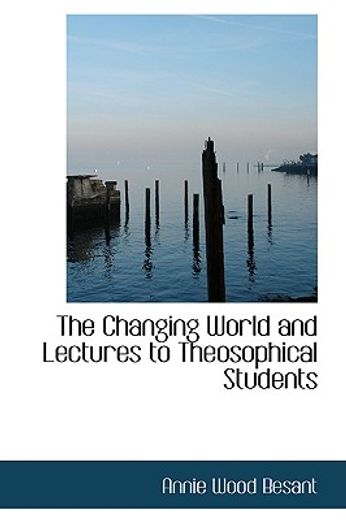 the changing world and lectures to theosophical students