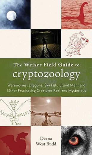 the weiser field guide to cryptozoology,werewolves, dragons, skyfish, lizard men, and other fascinating creatures real and mysterious