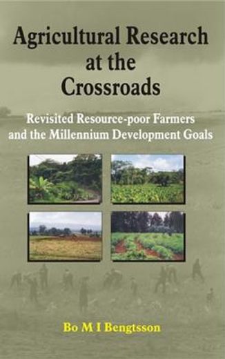 Agricultural Research at the Crossroads: Revisited Resource-Poor Farmers and the Millennium Development Goals (en Inglés)
