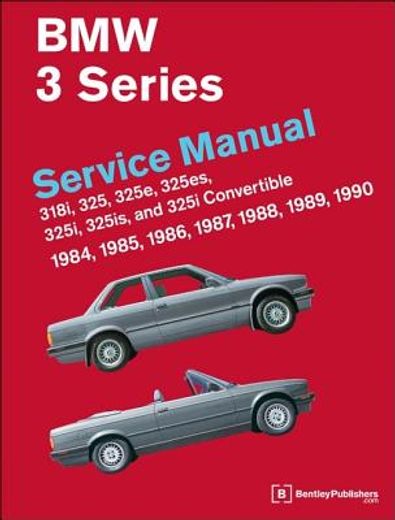 bmw 3 series (e30) service manual: 1984, 1985, 1986, 1987, 1988, 1989, 1990: 318i, 325, 325e, 325es, 325i, 325is, 325i convertible (en Inglés)