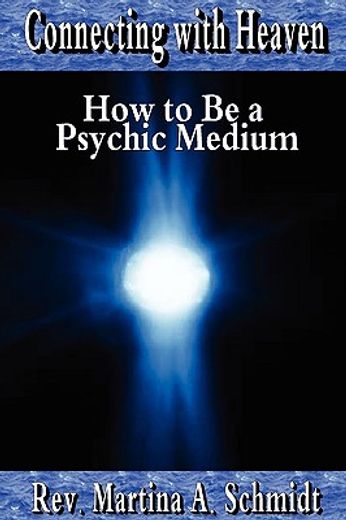 connecting with heaven: how to be a psychic medium (en Inglés)
