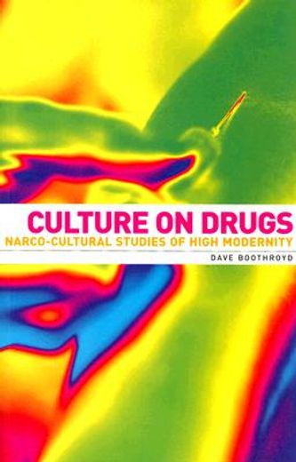 culture on drugs,narco-cultural studies of high modernity