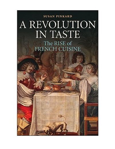 a revolution in taste,the rise of french cuisine, 1650-1800 (en Inglés)