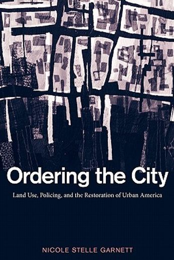 ordering the city,land use, policing, and the restoration of urban america