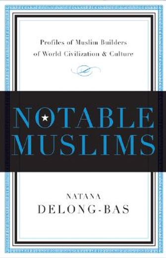 notable muslims,muslim builders of the world civilization and culture