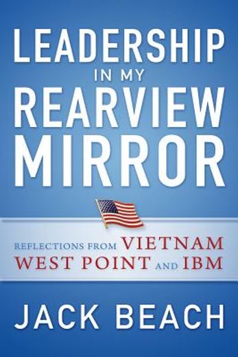 Leadership in My Rearview Mirror: Reflections from Vietnam, West Point, and IBM (in English)